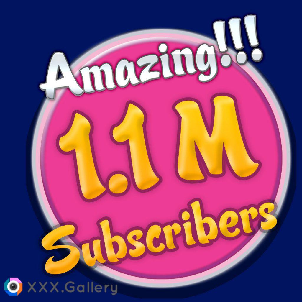 AMAZING 1.1 million subscribers - Congrats